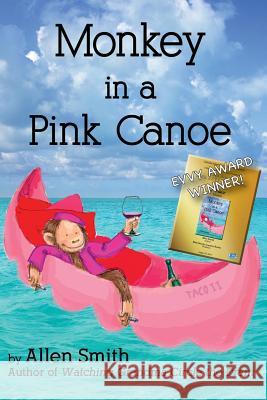 Monkey in a Pink Canoe Allen, W. Smith 9780989540650 Relentlessly Creative Books - książka