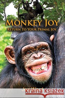 Monkey Joy: Return to Your Primal Joy Jen Ward 9781735105604 Jenuine Healing - książka