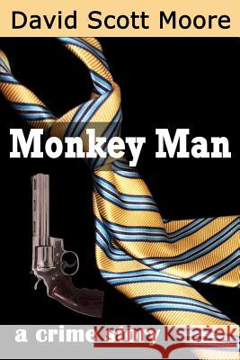 Monkey Man: a crime story Moore, David Scott 9781519784742 Createspace Independent Publishing Platform - książka