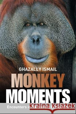 Monkey Moments: Encounters in Rainforest Escapades Ghazally Ismail 9781664107007 Xlibris Nz - książka