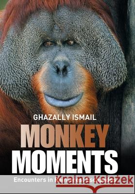 Monkey Moments: Encounters in Rainforest Escapades Ghazally Ismail 9781664107021 Xlibris Nz - książka