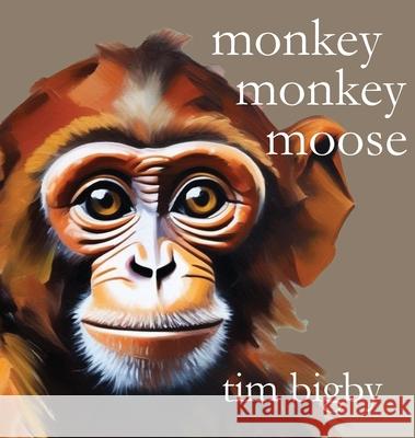 Monkey Monkey Moose Tim Bigby 9780984696536 Aquitaine Media Corp. - książka