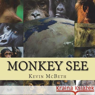 Monkey See: a story of global proportion McBeth, Kevin Andrew 9781721527250 Createspace Independent Publishing Platform - książka