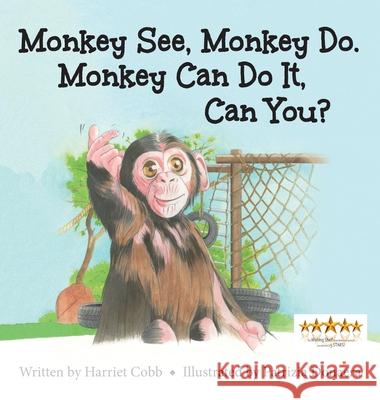 Monkey See Monkey Do. Monkey Can Do It, Can You? Harriet Cobb 9781966219149 Chronicles, LLC - książka