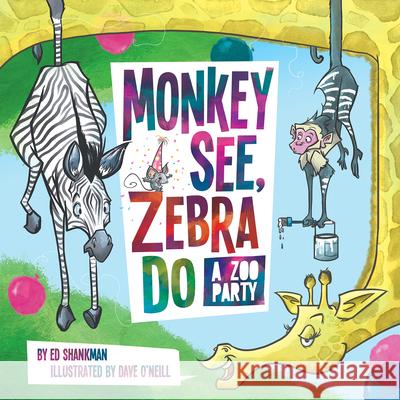 Monkey See, Zebra Do: A Zoo Party Ed Shankman Dave O'Neill 9781641941082 Commonwealth Editions - książka