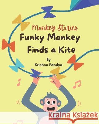 Monkey Stories: Funky Monkey Finds a Kite Krishna Pandya   9781957801049 No More Blank Pages, LLC - książka