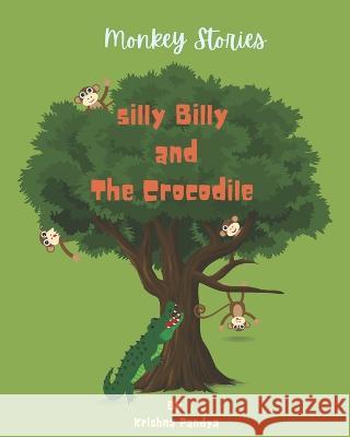 Monkey Stories: Silly Billy and The Crocodile Krishna Pandya   9781957801032 No More Blank Pages, LLC - książka