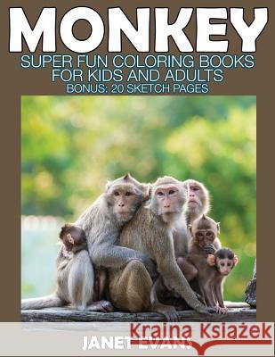 Monkey: Super Fun Coloring Books for Kids and Adults (Bonus: 20 Sketch Pages) Janet Evans (University of Liverpool Hope UK) 9781634281096 Speedy Publishing LLC - książka