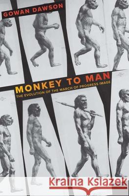 Monkey to Man: The Evolution of the March of Progress Image Gowan Dawson 9780300270624  - książka