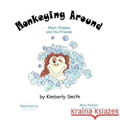 Monkeying Around: Meet Chippey and His Friends Kimberly Smith Laura Goris 9780984316663 Artists' Orchard, LLC - książka