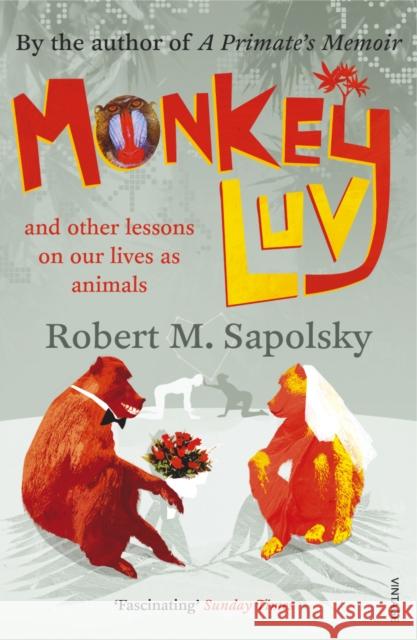 Monkeyluv: And Other Lessons in Our Lives as Animals Robert M Sapolsky 9780099474555 Vintage Publishing - książka