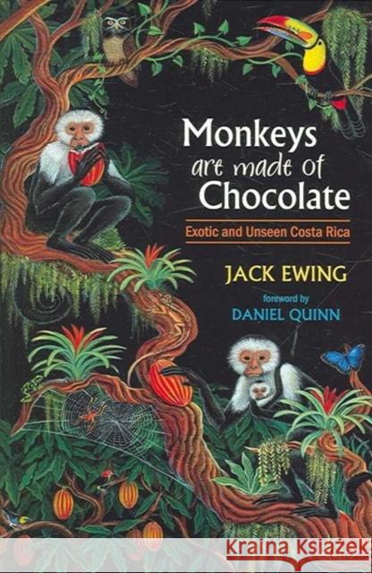 Monkeys Are Made of Chocolate: Exotic and Unseen Costa Rica Jack Ewing Daniel Quinn 9780965809818 Pixyjack Press - książka