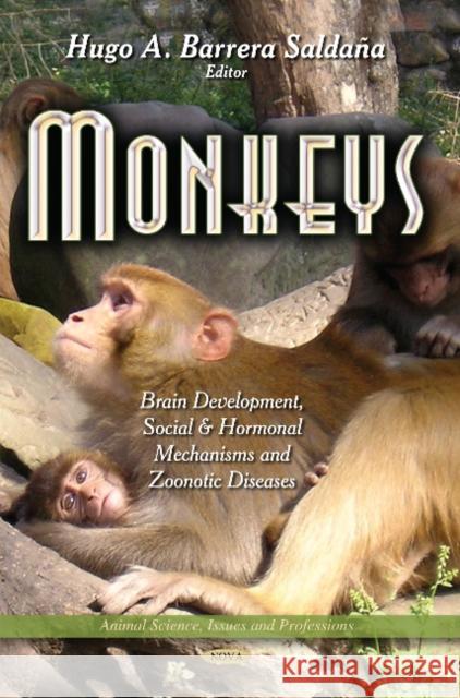 Monkeys: Brain Development, Social & Hormonal Mechanisms & Zoonotic Diseases Hugo A Barrera Saldana 9781631178511 Nova Science Publishers Inc - książka