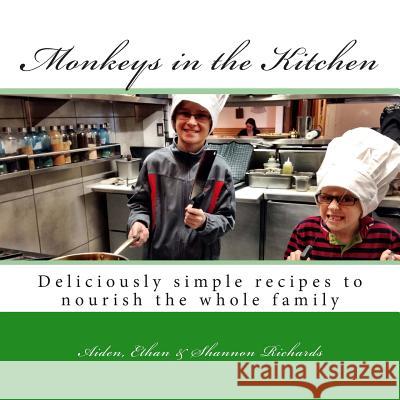 Monkeys in the Kitchen: Deliciously simple recipes to nourish the whole family Richards, Aiden Ethan 9781494292102 Createspace - książka