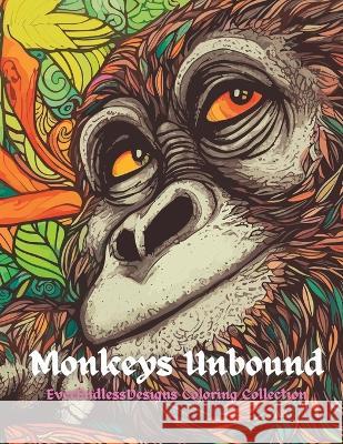 Monkeys Unbound: EverEndlessDesigns Coloring Collection Andy Broyles   9798390416754 Independently Published - książka