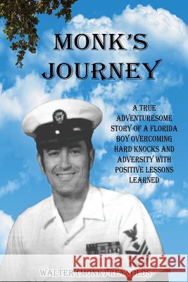 Monk's Journey: A true adventuresome story of a boy overcoming hard knocks & adversity with possitive lessons learned Reynolds, Walter 9780971728332 Dubhouse - książka