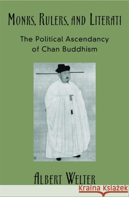 Monks, Rulers, and Literati: The Political Ascendancy of Chan Buddhism Welter, Albert 9780195175219 Oxford University Press - książka