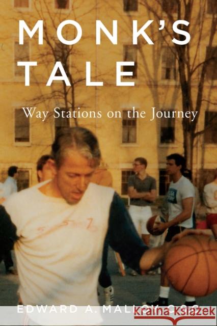 Monk's Tale: Way Stations on the Journey Malloy, Edward A. 9780268035228 University of Notre Dame Press - książka