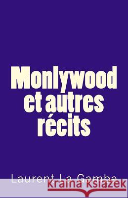 Monlywood et autres récits La Gamba, Laurent 9781514390252 Createspace - książka