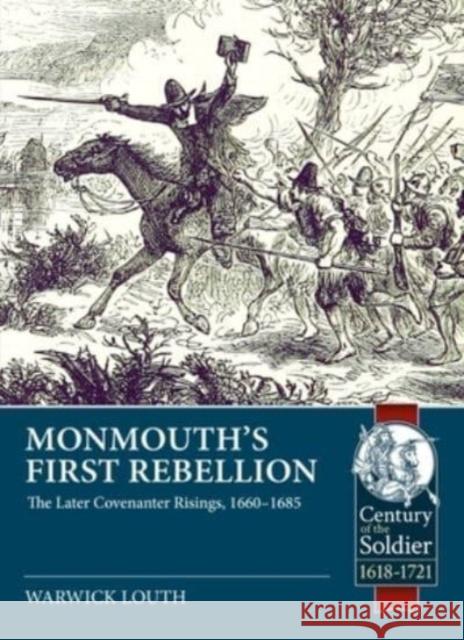 Monmouth's First Rebellion: The Later Covenanter Risings, 1660-1685 Warwick Louth 9781804512005 Helion & Company - książka