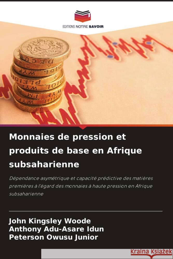 Monnaies de pression et produits de base en Afrique subsaharienne John Kingsley Woode Anthony Adu-Asare Idun Peterson Owus 9786207216055 Editions Notre Savoir - książka