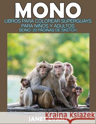 Mono: Libros Para Colorear Superguays Para Ninos y Adultos (Bono: 20 Paginas de Sketch) Janet Evans (University of Liverpool Hope UK) 9781634281102 Speedy Publishing LLC - książka