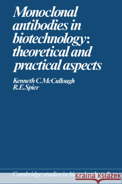 Monoclonal Antibodies in Biotechnology: Theoretical and Practical Aspects Kenneth C. McCullough, Raymond E. Spier 9780521258906 Cambridge University Press - książka