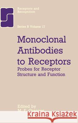 Monoclonal Antibodies to Receptors: Probes for Receptor Structure and Funtcion Greaves, M. F. 9780412253300 Chapman & Hall - książka