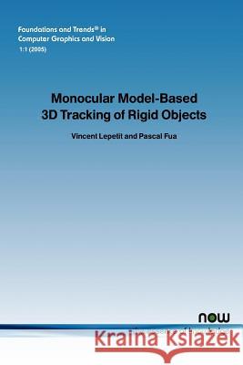 Monocular Model-Based 3D Tracking of Rigid Objects: A Survey Lepetit, Vincent 9781933019031 Now Publishers, - książka