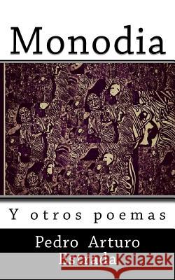 Monodia: Y otros poemas Estrada, Pedro Arturo 9781517331870 Createspace - książka