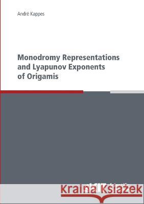 Monodromy representations and Lyapunov exponents of origamis André Kappes 9783866447516 Karlsruher Institut Fur Technologie - książka