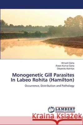 Monogenetic Gill Parasites In Labeo Rohita (Hamilton) Saha, Himadri 9783659119309 LAP Lambert Academic Publishing - książka