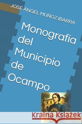 Monografía del Municipio de Ocampo Muñoz Ibarra, José Ángel 9798270775216 Independently Published - książka