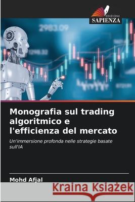 Monografia sul trading algoritmico e l'efficienza del mercato Afjal, Mohd 9786200730084 Edizioni Sapienza - książka