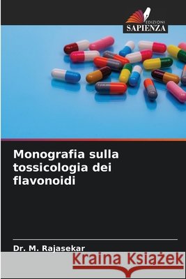 Monografia sulla tossicologia dei flavonoidi Rajasekar, M. 9786209972430 Edizioni Sapienza - książka
