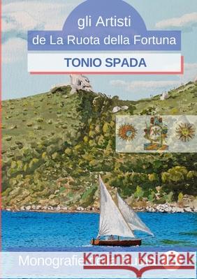 Monografie Della Ruota N°5: Tonio Spada Della Fortuna, La Ruota 9781794748804 Lulu.com - książka