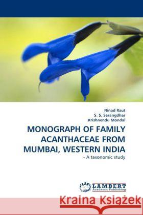 Monograph of Family Acanthaceae from Mumbai, Western India Ninad Raut, S S Sarangdhar, Krishnendu Mondal 9783844393613 LAP Lambert Academic Publishing - książka