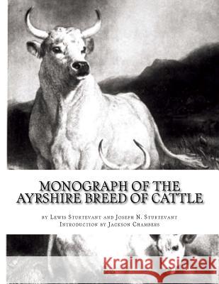 Monograph of the Ayrshire Breed of Cattle: The Dairy Cow: With an Appendix on Ayrshire, Jersey and Dutch Cattle Milks Lewis Sturtevant Joseph N. Sturtevant Jackson Chambers 9781977886514 Createspace Independent Publishing Platform - książka
