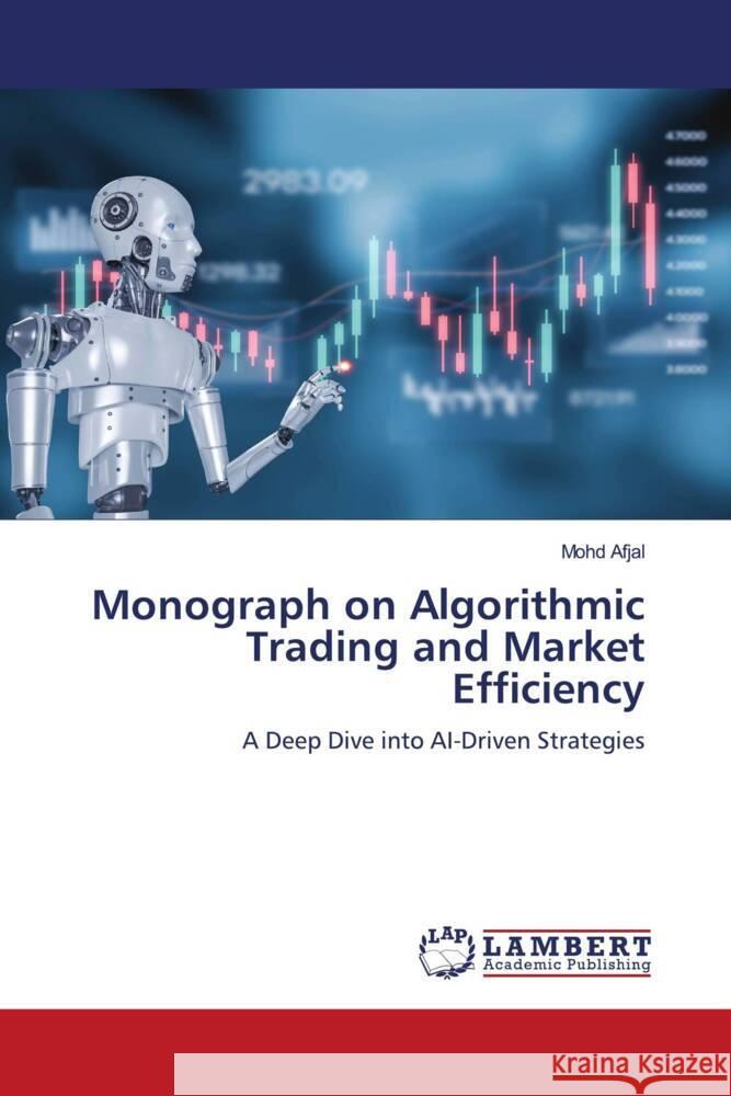 Monograph on Algorithmic Trading and Market Efficiency Afjal, Mohd 9786208169879 LAP Lambert Academic Publishing - książka