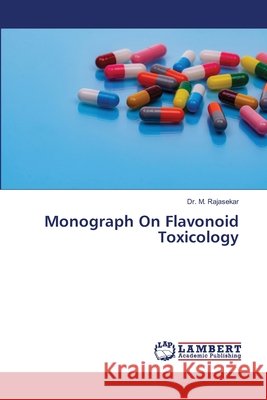 Monograph On Flavonoid Toxicology Rajasekar, M. 9786209691997 LAP Lambert Academic Publishing - książka