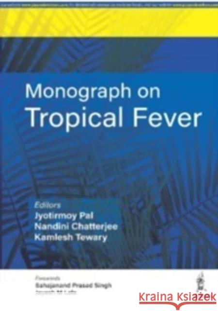 Monograph on Tropical Fever Jyotirmoy Pal Nandini Chatterjee Kamlesh Tewary 9789354655067 Jaypee Brothers Medical Publishers - książka