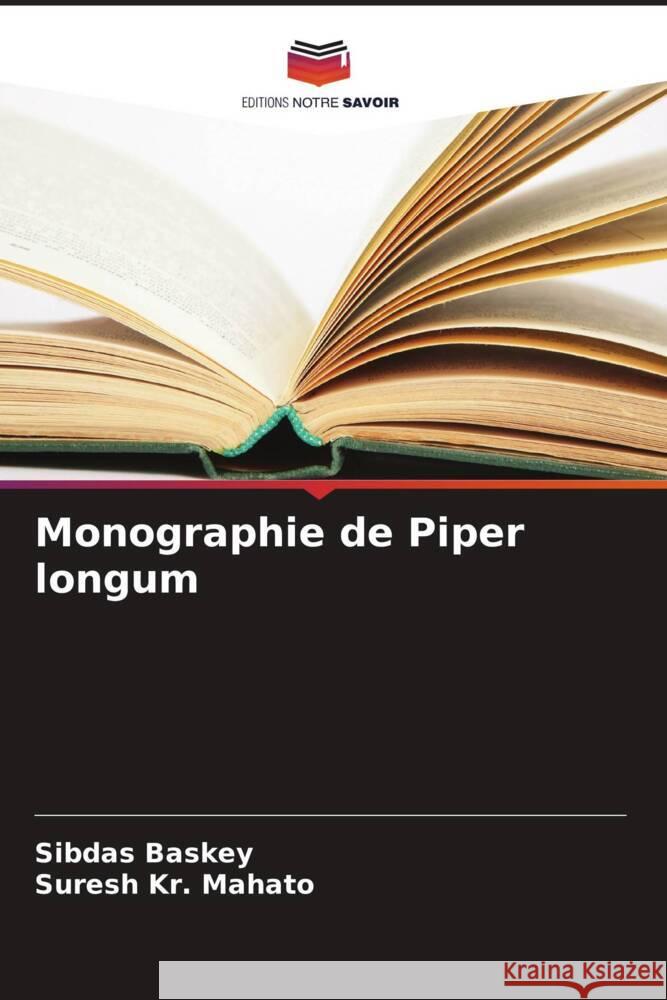 Monographie de Piper longum Baskey, Sibdas, Mahato, Suresh Kr. 9786208627942 Editions Notre Savoir - książka