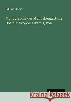 Monographie der Molluskengattung Dosinia, Scopoli Artemis, Poli. Eduard R?mer 9783388467986 Antigonos Verlag - książka