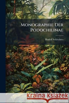 Monographie Der Podochilinae Rudolf Schlechter 9781144983268  - książka