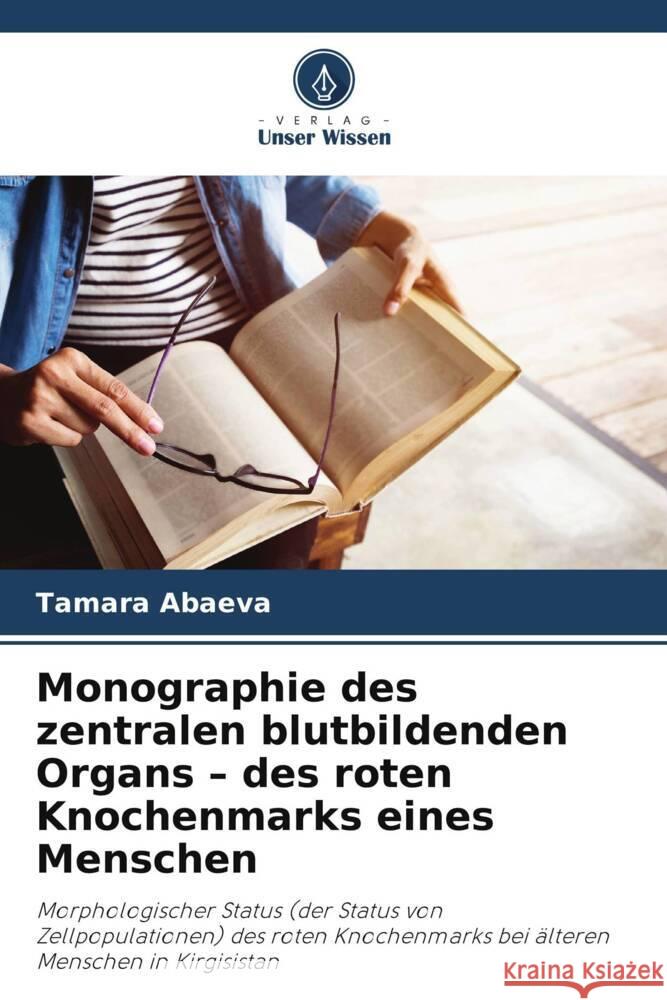 Monographie des zentralen blutbildenden Organs - des roten Knochenmarks eines Menschen Abaeva, Tamara 9786208189730 Verlag Unser Wissen - książka