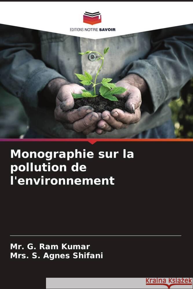 Monographie sur la pollution de l'environnement Kumar, Mr. G. Ram, Shifani, Mrs. S. Agnes 9786204801407 Editions Notre Savoir - książka