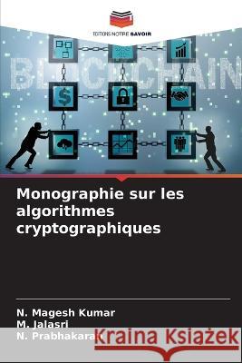 Monographie sur les algorithmes cryptographiques N. Mages M. Jalasri N. Prabhakaran 9786205738788 Editions Notre Savoir - książka