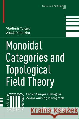 Monoidal Categories and Topological Field Theory Vladimir Turaev Alexis Virelizier 9783319842509 Birkhauser - książka