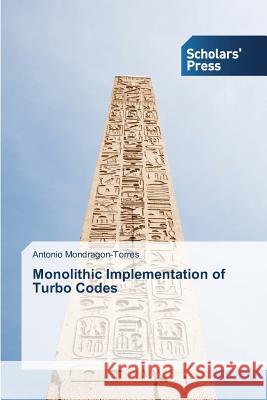 Monolithic Implementation of Turbo Codes Mondragon-Torres Antonio 9783639704679 Scholars' Press - książka