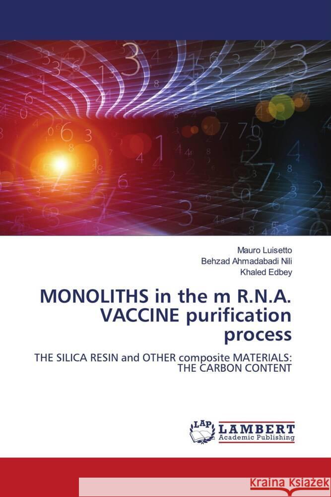 MONOLITHS in the m R.N.A. VACCINE purification process Luisetto, Mauro, NILI, Behzad Ahmadabadi, Edbey, Khaled 9786205512715 LAP Lambert Academic Publishing - książka